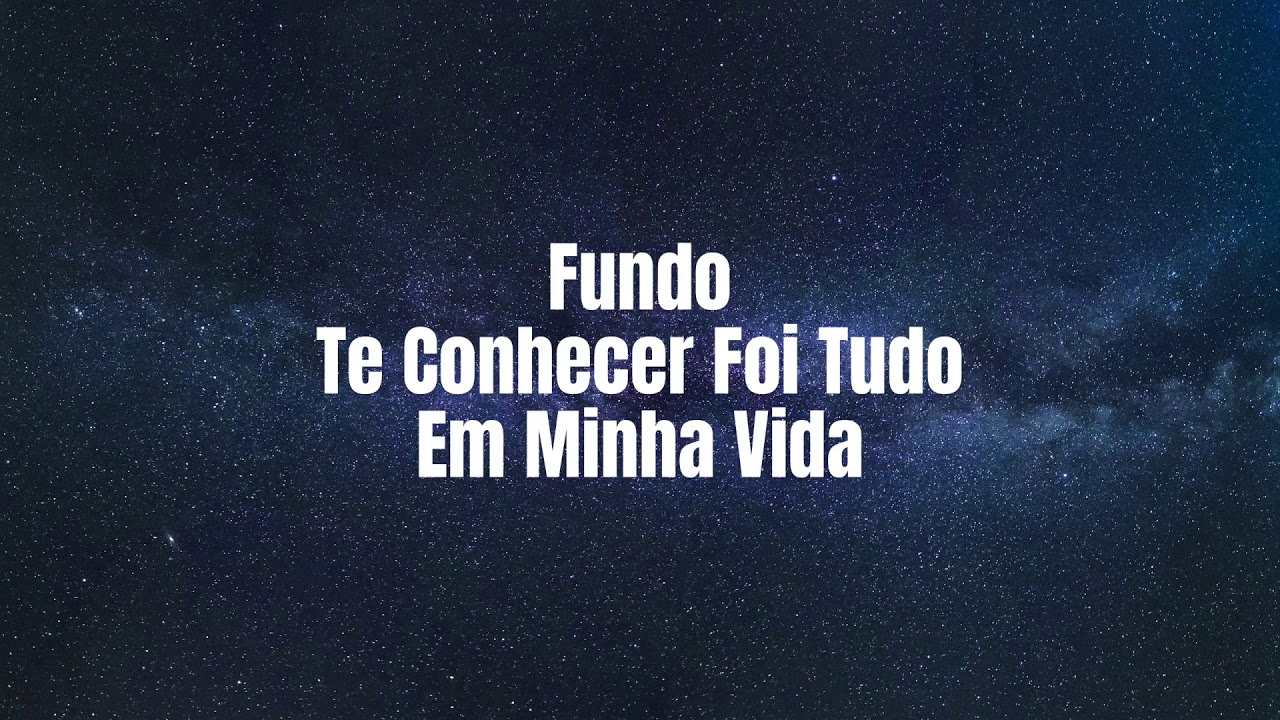 Fundo Te Conhecer Foi Tudo em Minha Vida - Fondo Conocerte Fue Todo en mi Vida