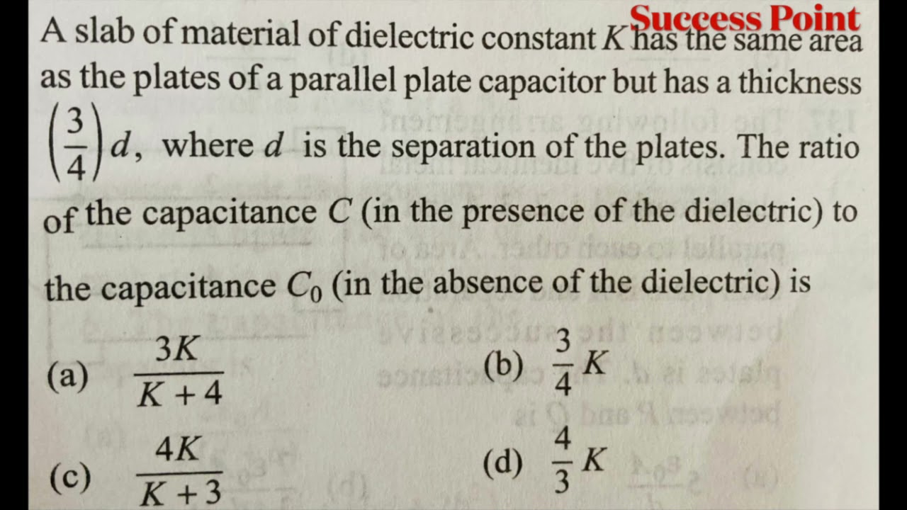 A slab of material of dielectric constant K has the same area as the plates of a parallel plate CA