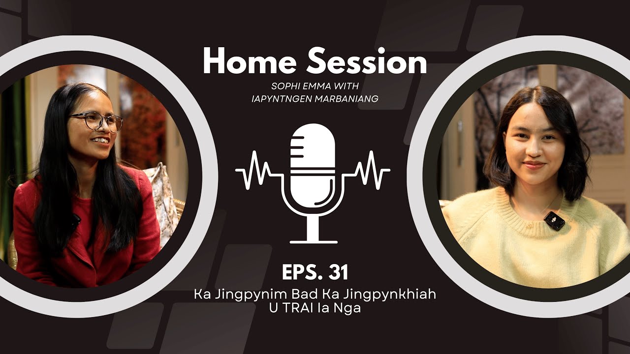 U Trai U Pynkhiah Ia Nga Na Ka Jingpang Ba Nga Khlem Lah Ban Khiah Shuh | Home Session | Episode 31