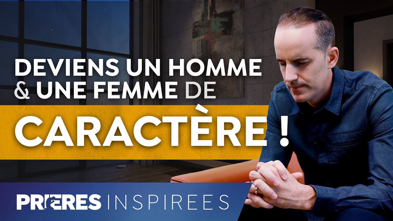 Deviens un homme / une femme de caractère ! - Prières inspirées - Jérémy Sourdril