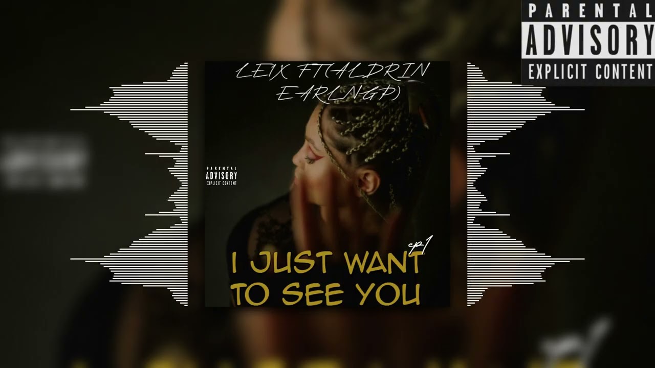 I Just Want To See You - Le1x Ft Aldrin EarlngP (prodby.Tee Kay)