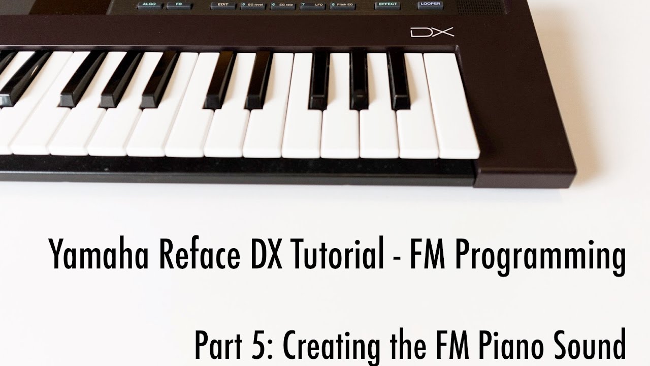 Yamaha Reface DX Tutorial - Part 5: Creating the FM Piano Sound