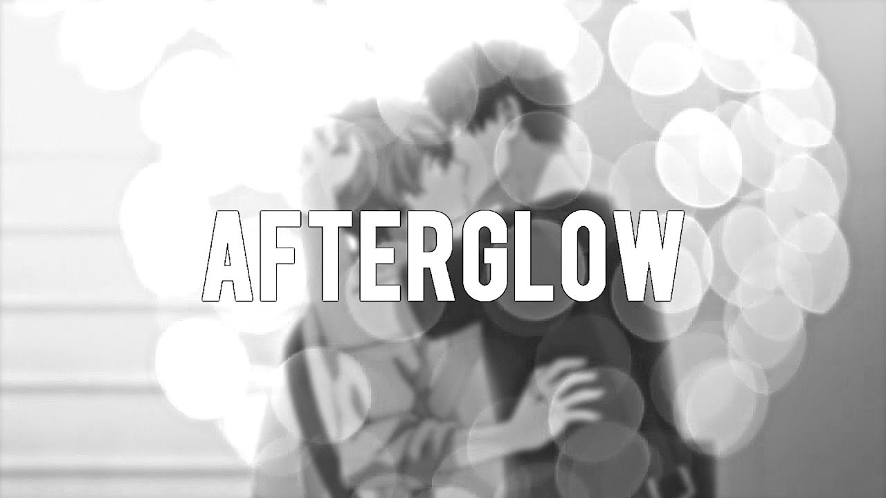 afterglow | given amv