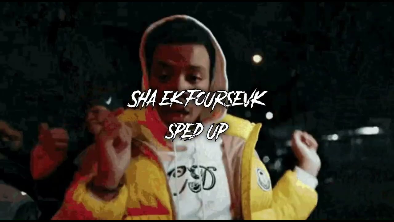 Sha ek FoursevK (Sped Up)