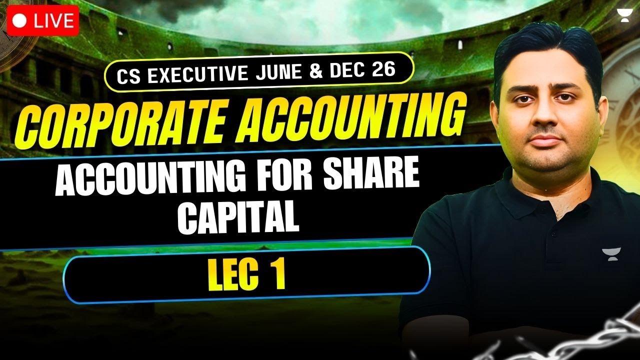 CAFM | ACCOUNTING FOR SHARE CAPITAL LEC 1 | CS EXE JUNE & DEC 26 | UNACADEMY