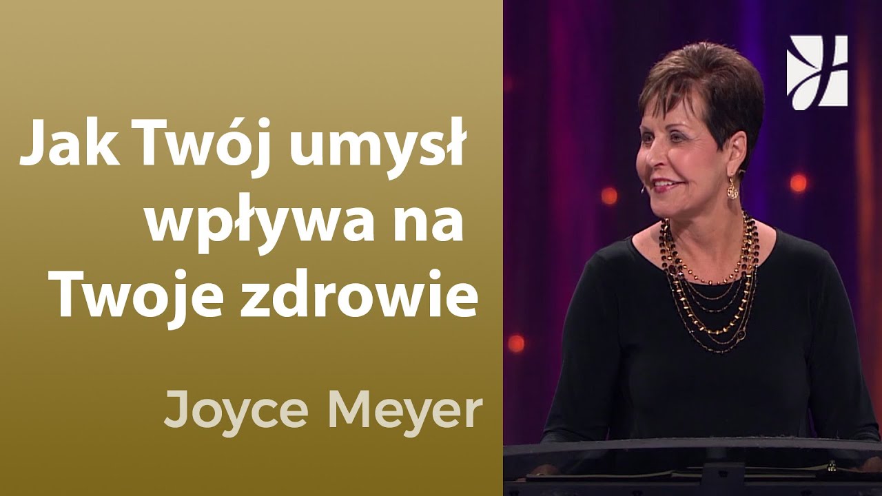 Jak Twój umysł wpływa na Twoje zdrowie (2) | Joyce Meyer