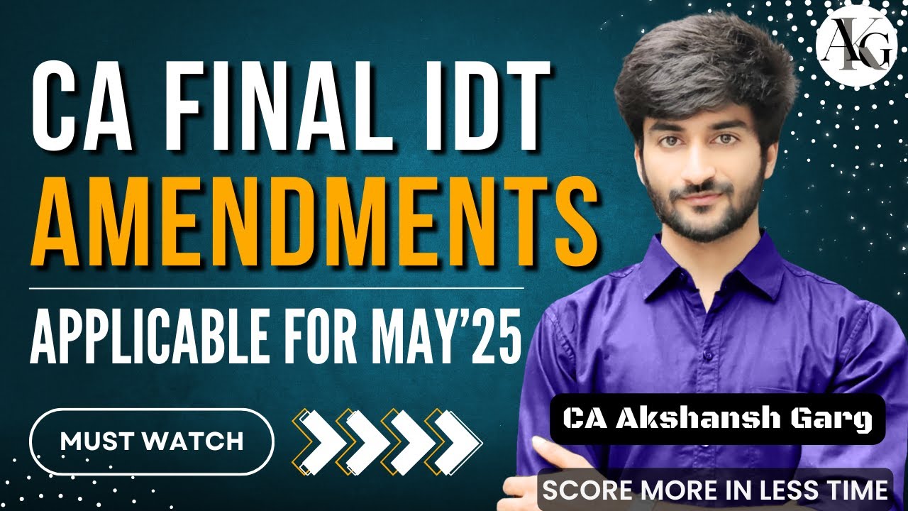 CA Final IDT Amendments | For May 2025 Exams | CA Akshansh Garg