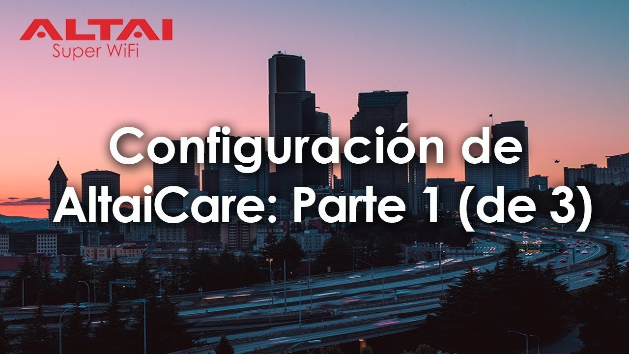 Configuración de AltaiCare: Parte 1 de 3