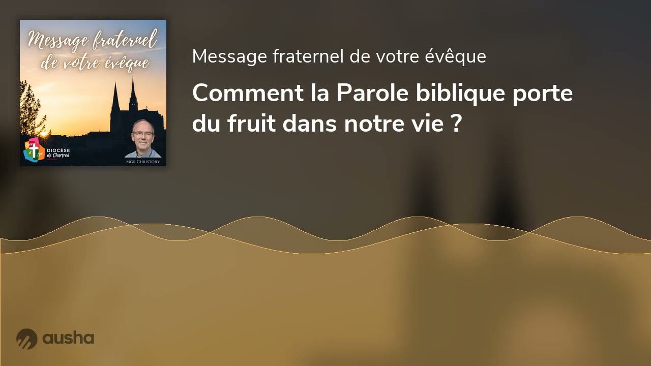 Comment la Parole biblique porte du fruit dans notre vie ?
