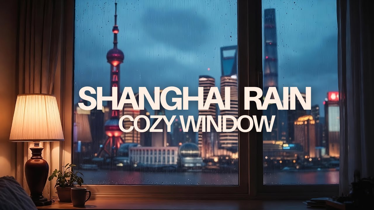 5 Hours Shanghai Rainy Evening Ambience — Cozy Window View for Sleep, Study & Relax
