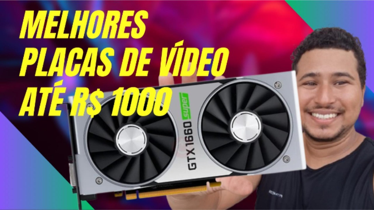 Melhores placas de vídeo até R$1000 reais