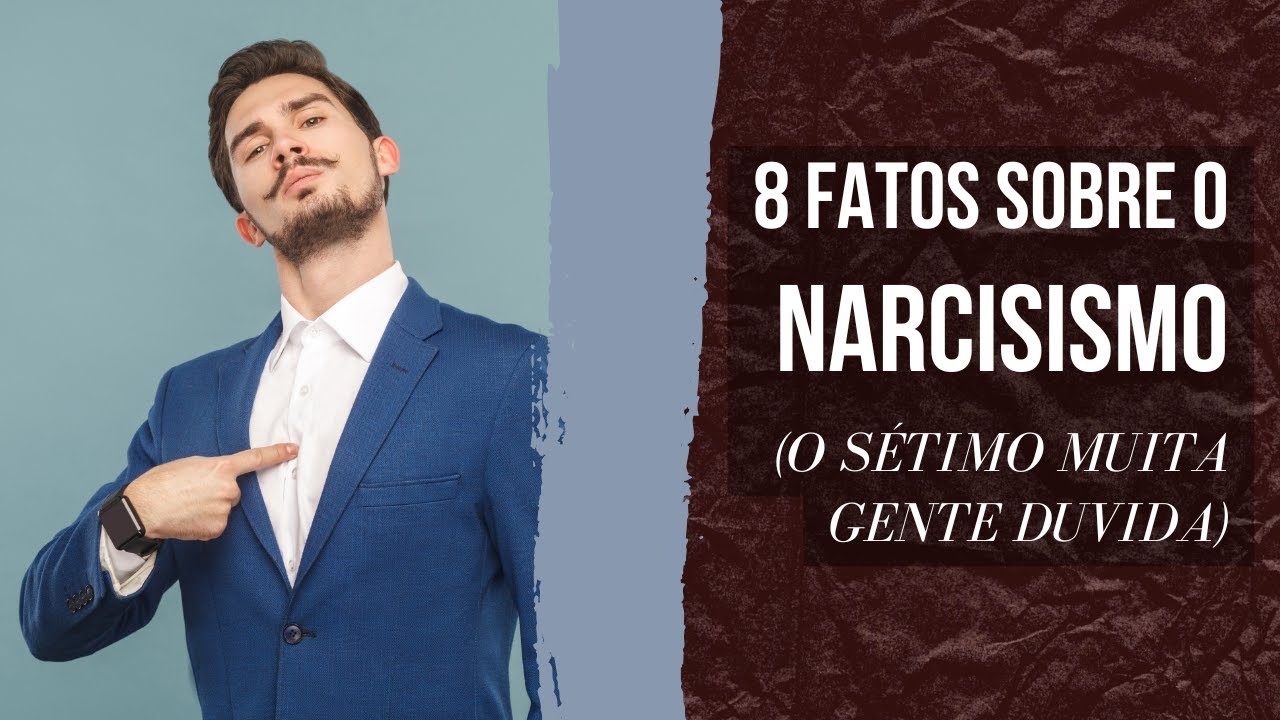 8 Fatos sobre o NARCISISMO (o sétimo muita gente duvida!)