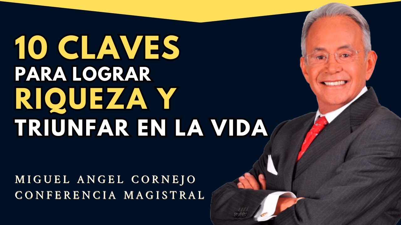 Miguel Angel Cornejo Conferencia Magistral | Como triunfar en la vida y crear riqueza