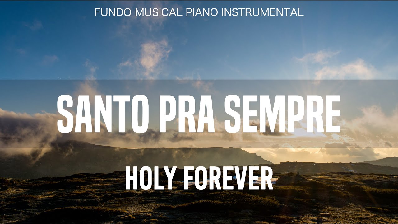 SANTO PRA SEMPRE | HOLY FOREVER | Fundo Musical |Instrumental Piano  | Oração | Devocional | 056