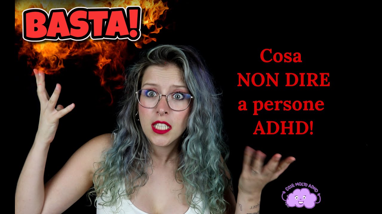 BASTA! Me ne avete dette troppe - Cosa NON dire a persone ADHD