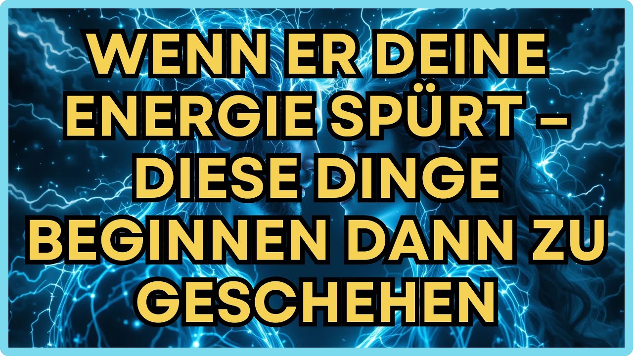 Wenn Er Deine Energie Spürt – Diese Dinge Beginnen Dann Zu Geschehen