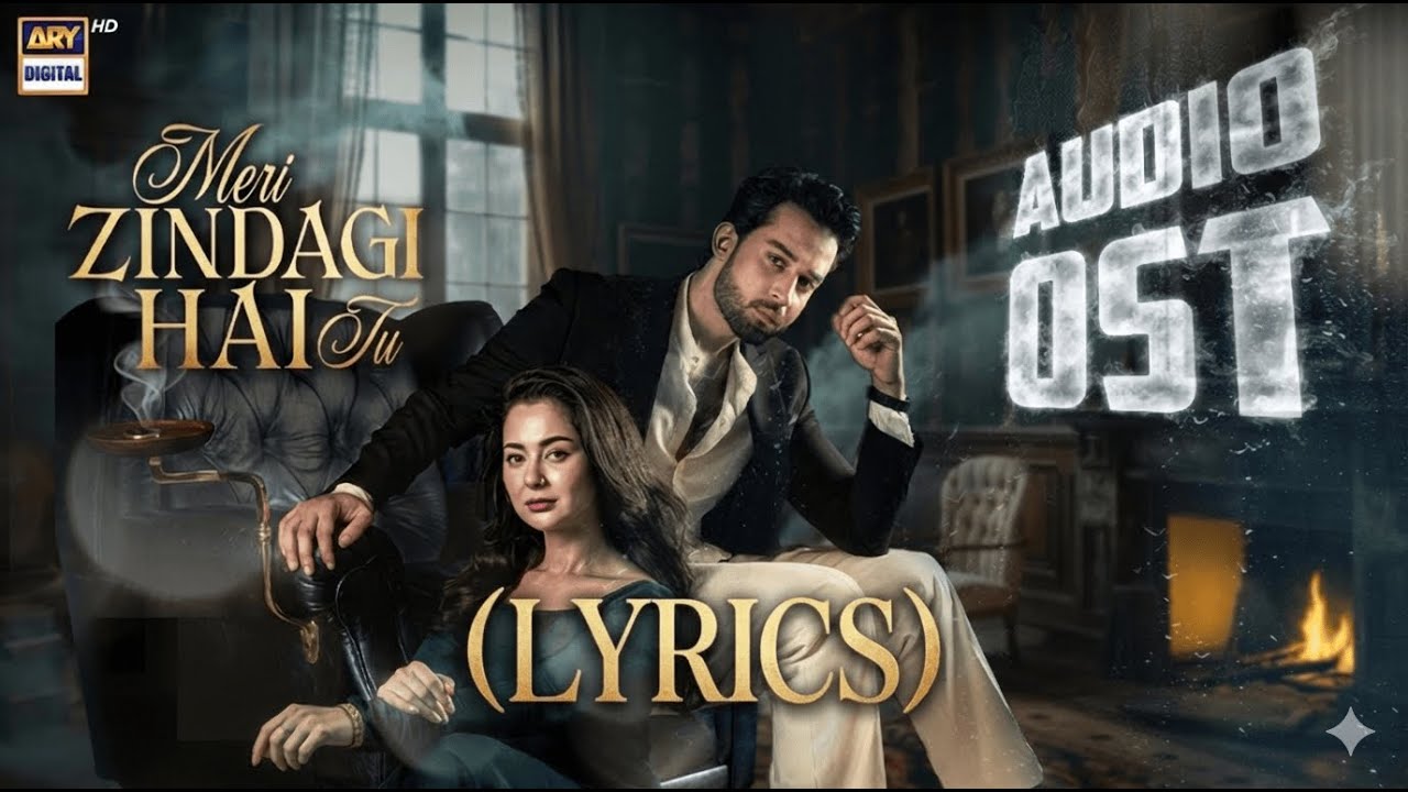 MERI ZINDAGI HAI TU - OST LYRICS | BILAL ABBAS | HANIA AAMIR | ASIM AZHAR | SABRI SISTERS