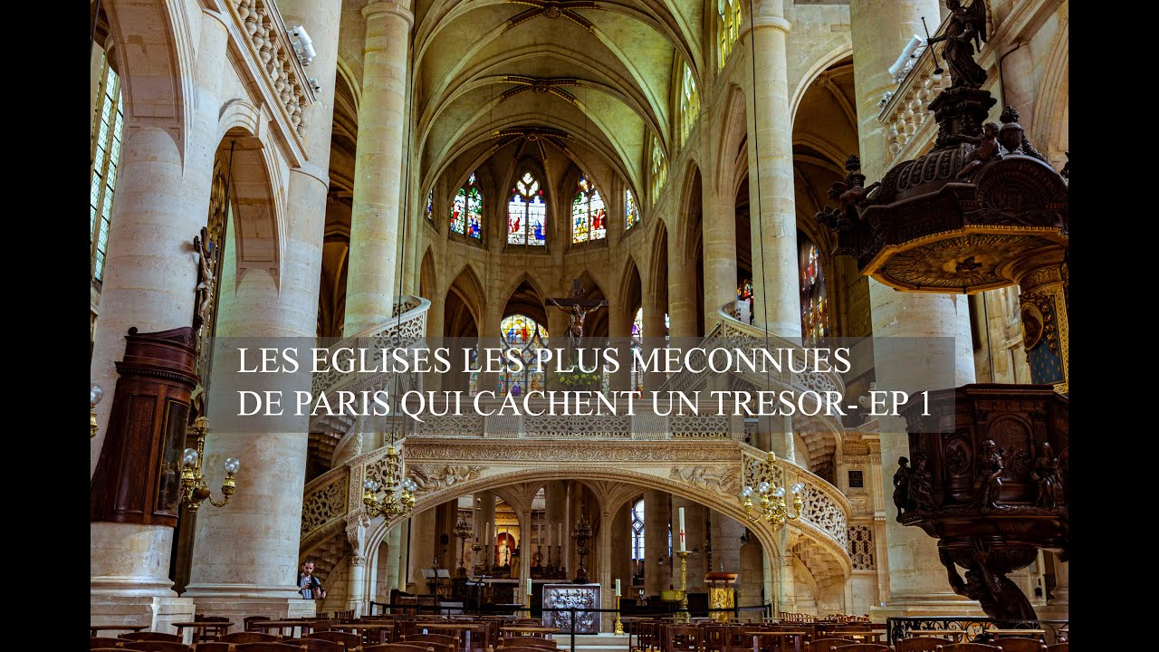 LES EGLISES LES PLUS M&Eacute;CONNUES DE PARIS QUI CACHENT UN TR&Eacute;SOR - EP 1