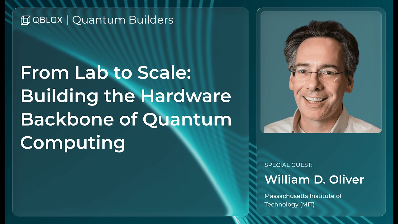 Webinar | Building the Hardware Backbone of Quantum Computing with MIT’s Prof. William D. Oliver