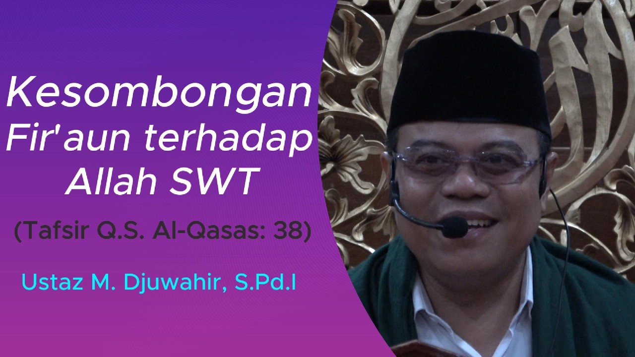 Kesombongan Fir'aun terhadap Allah SWT (Tafsir Q.S. Al-Qasas: 38) | Ustaz M. Djuwahir, S.Pd.I