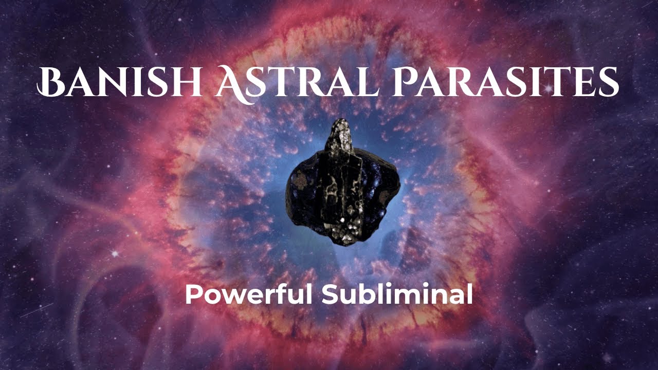 Banish Astral Parasites, Imprints & Negative Attachments ☆ Powerful Subliminal Guided Meditation