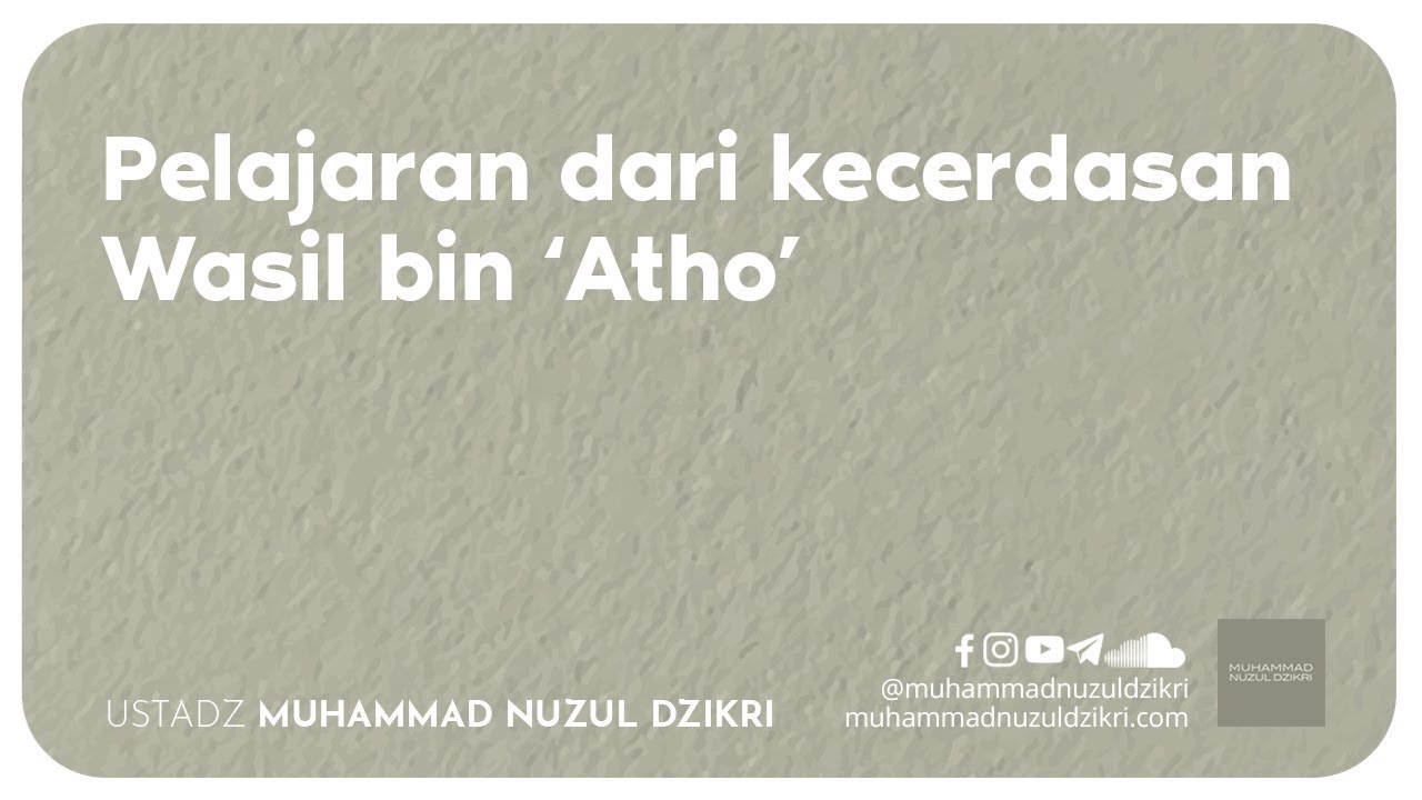 PELAJARAN DARI KECERDASAN WASIL BIN 'ATHO' (5 menitan!)