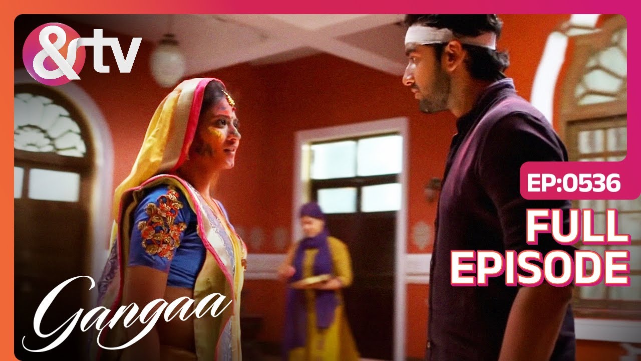 Sagar और Gangaa आए Face-to-Face! | Gangaa | Full Ep. 536 |