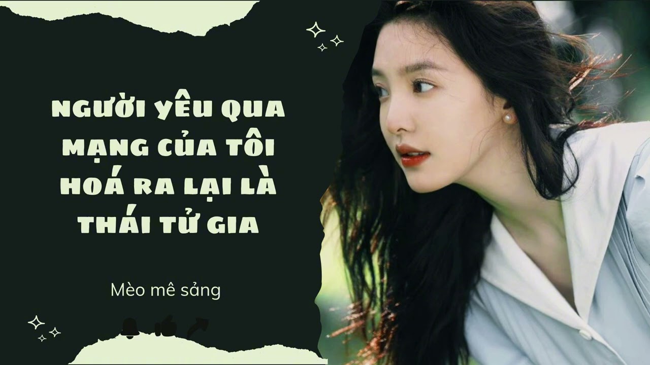 Full Audio || NGƯỜI YÊU QUA MẠNG CỦA TÔI HOÁ RA LẠI LÀ THÁI TỬ GIA Audio full Mèo Mê Sảng