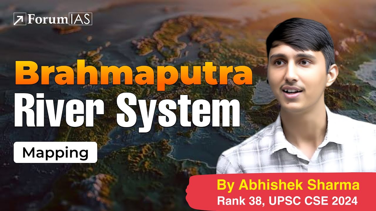Lecture 59=Mapping: Brahmaputra River System | Abhishek Sharma (IAS Rank 38) | ForumIAS