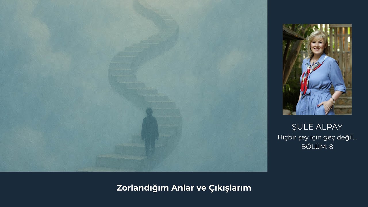 Hiçbir Şey İçin Geç Değil! Bölüm 8: Zorlandığım Anlar ve Çıkışlarım