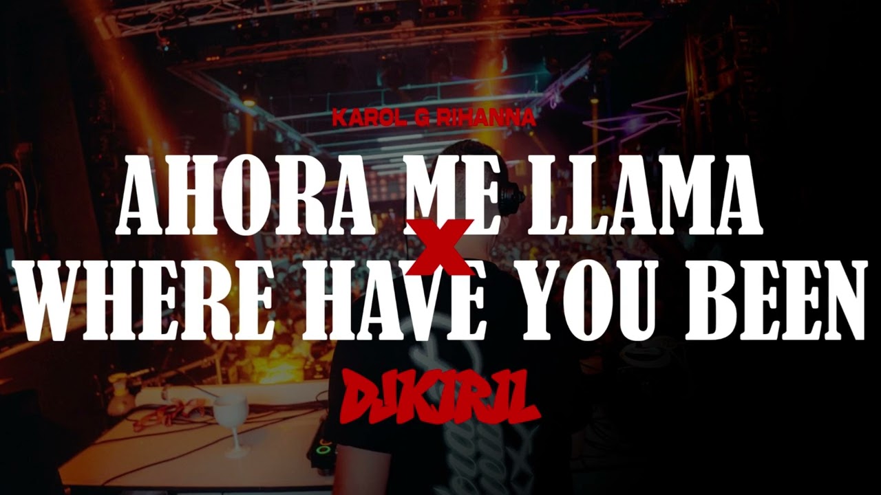 KAROL G AHORA ME LLAMA x WHERE HAVE YOU BEEN RIHANNA (DJ KIRIL MASHUP)