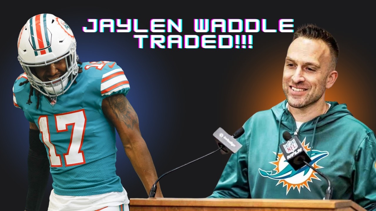 Was The Miami Dolphins Trading Jaylen Waddle To The Broncos The Right Move?