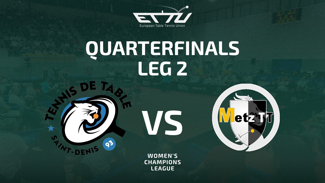 Saint-Denis TT 93 vs Metz TT | Women's Champions League | Quarterfinals