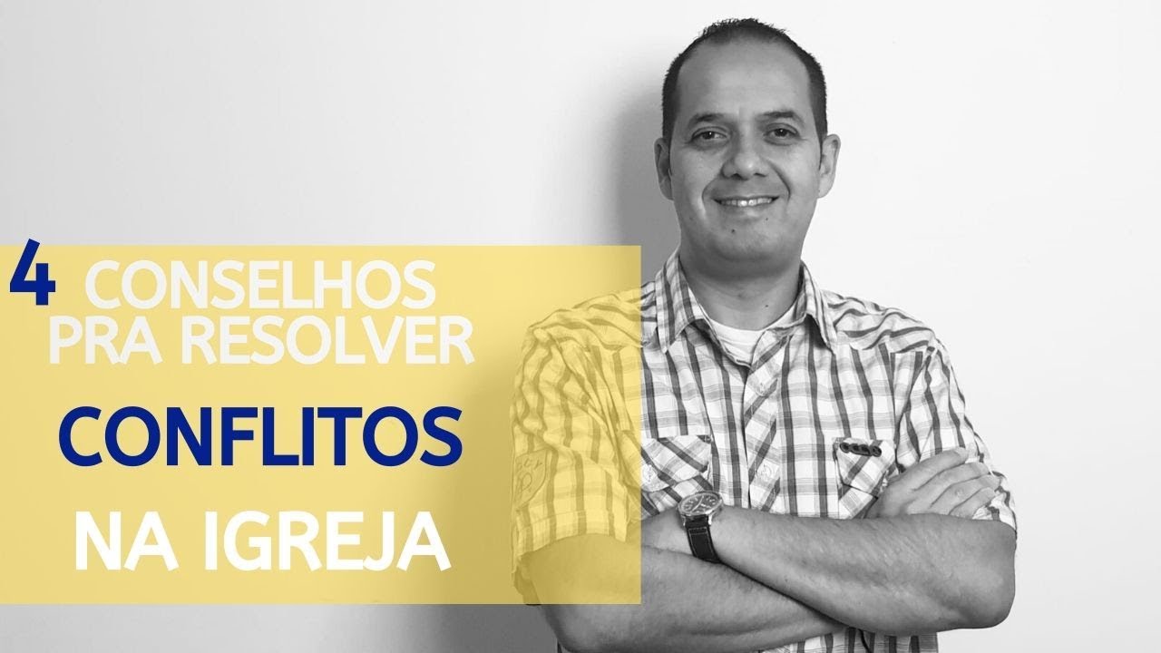 4 Conselhos para lidar com conflitos na igreja