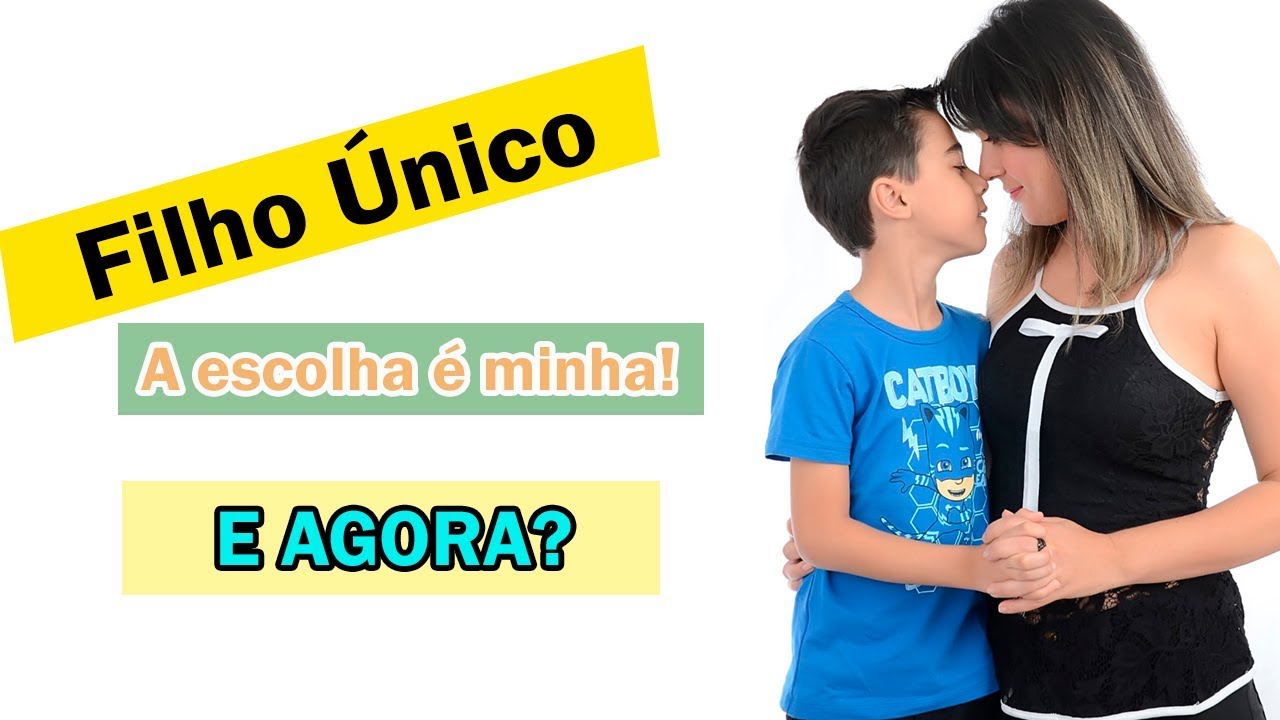 Filho Único! Escolhi ter um filho só! E agora?
