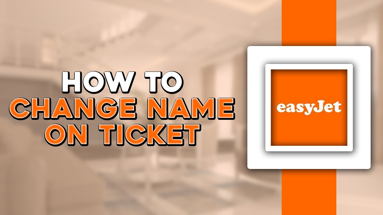 How To Change Name on Ticket on EasyJet (Quick Tutorial)