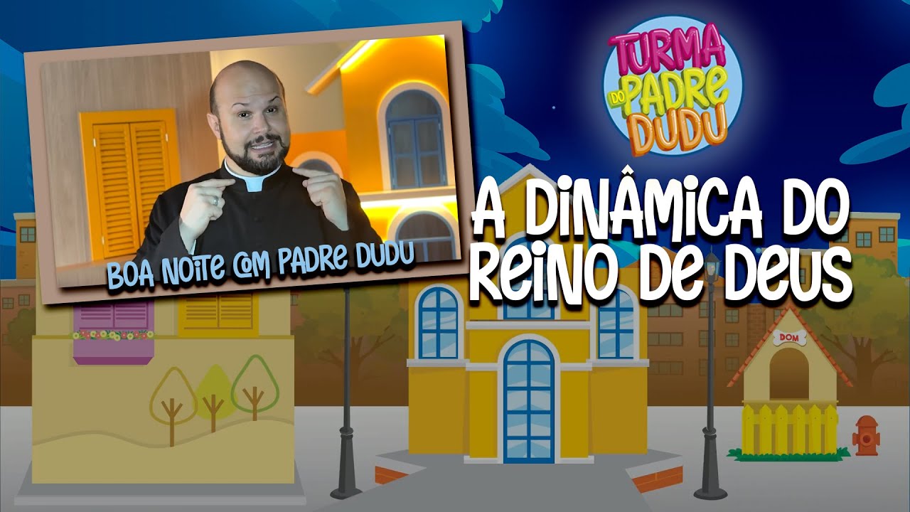 Boa Noite com Padre Dudu: A Din&acirc;mica do Reino de Deus