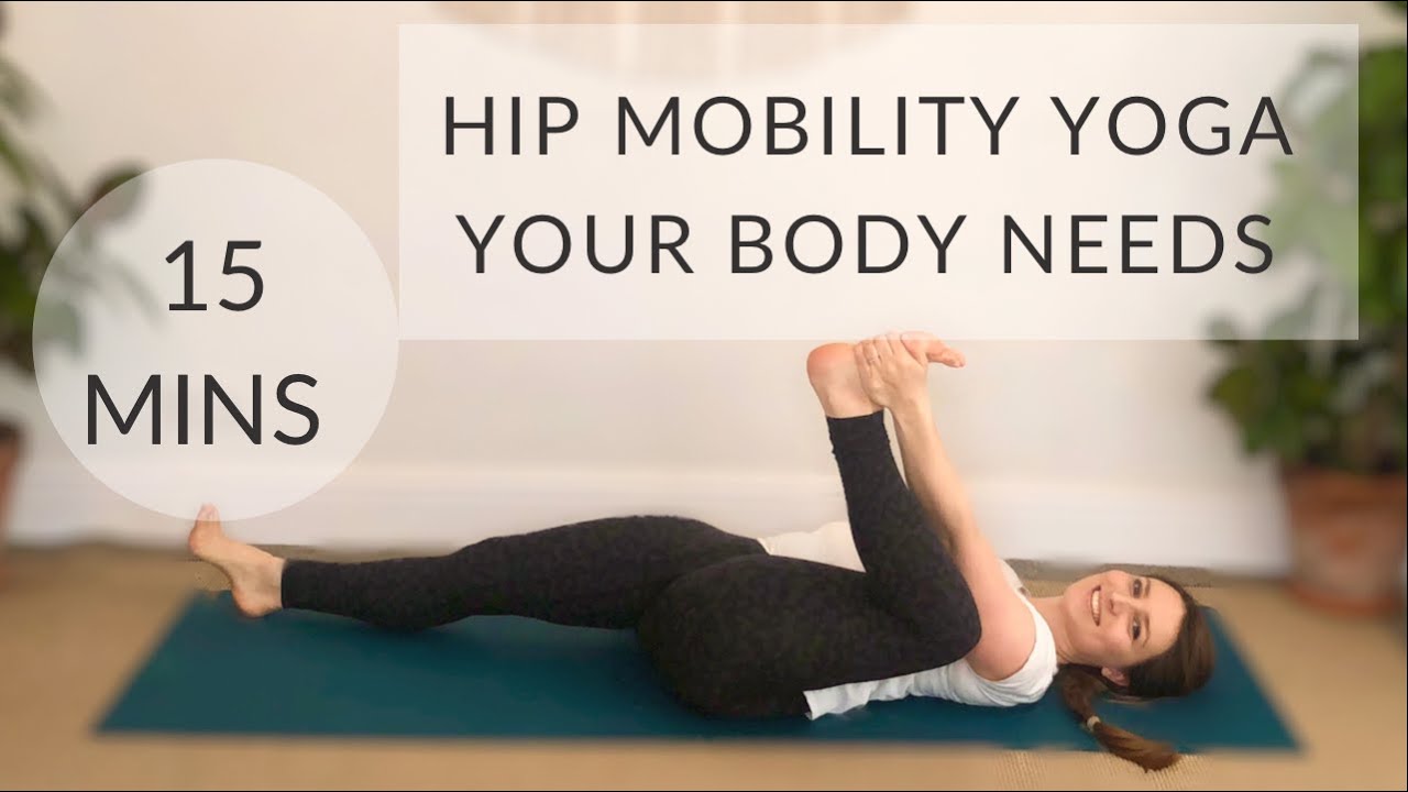 HIP MOBILITY YOGA YOUR BODY NEEDS