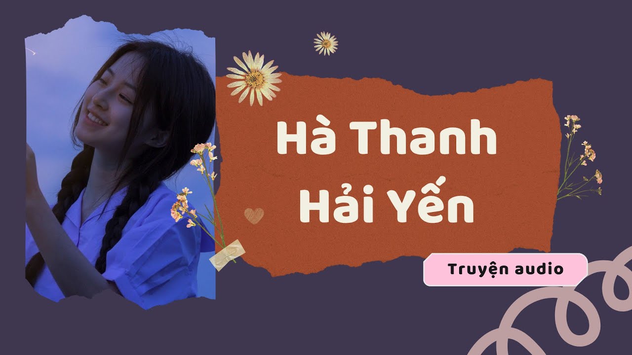 [Truyện audio] Hà Thanh Hải Yến - Full | Không Hay Xóa Kênh | Nguyệt Truyện