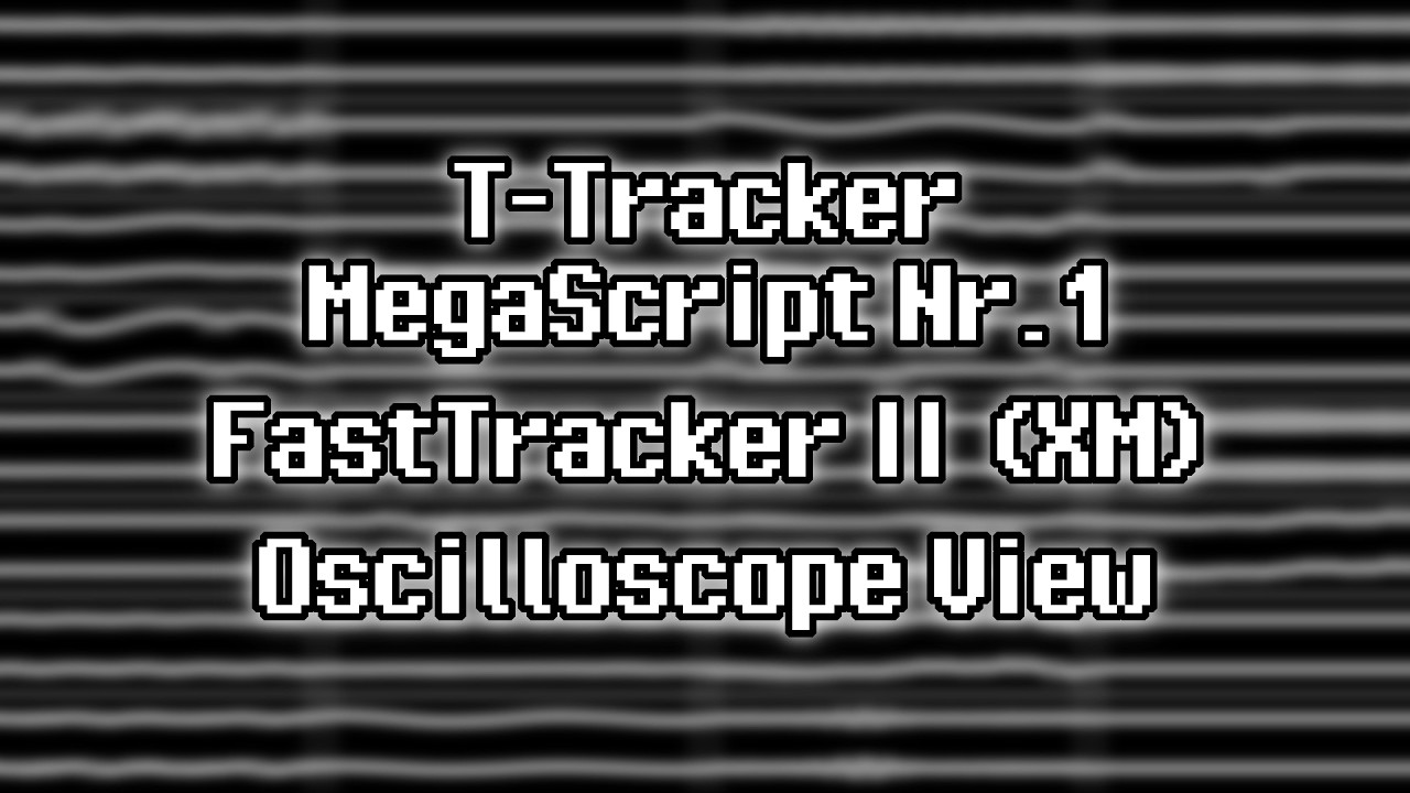 T-Tracker - &ldquo;MegaScript Nr.1&rdquo; (XM) [Oscilloscope View]