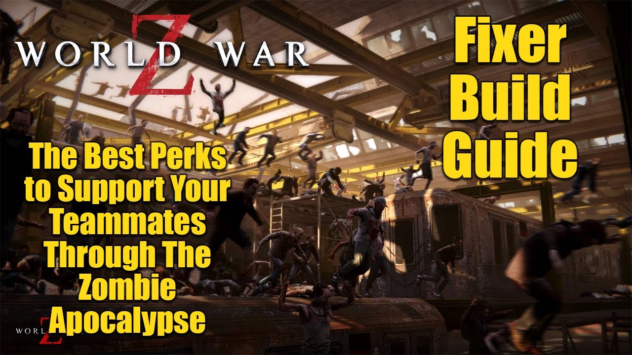 World War Z Fixer Build Guide