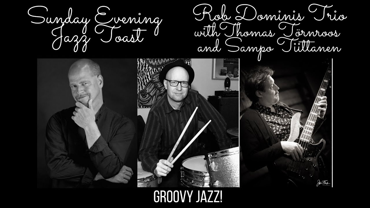 Sunday Evening Jazz Toast with the Rob Dominis Trio featuring Thomas Törnroos and Sampo Tiittanen