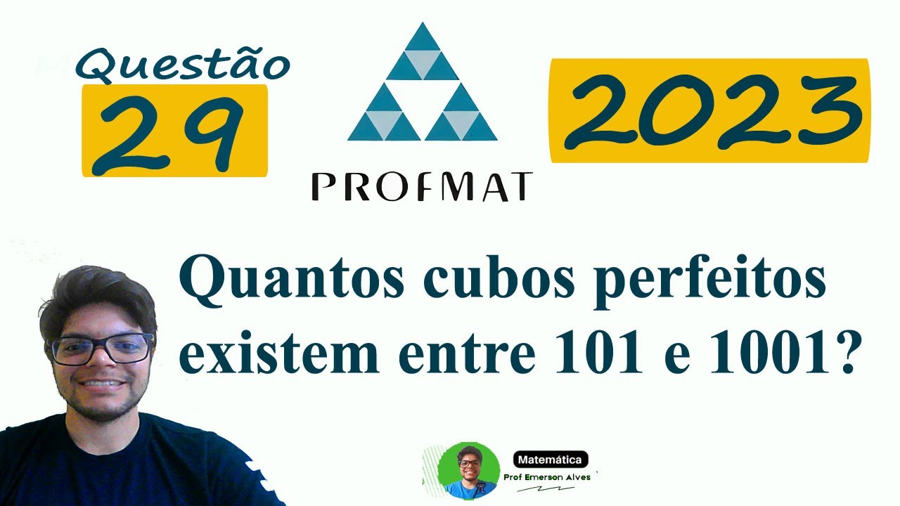 Quantos cubos perfeitos existem entre 101 e 1001? | Profmat 2023   Questão 29 - Cubo perfeito