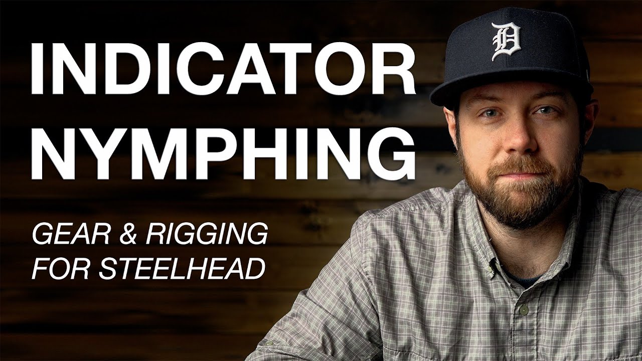 Indicator Nymphing: Gear & Rigging for Steelhead