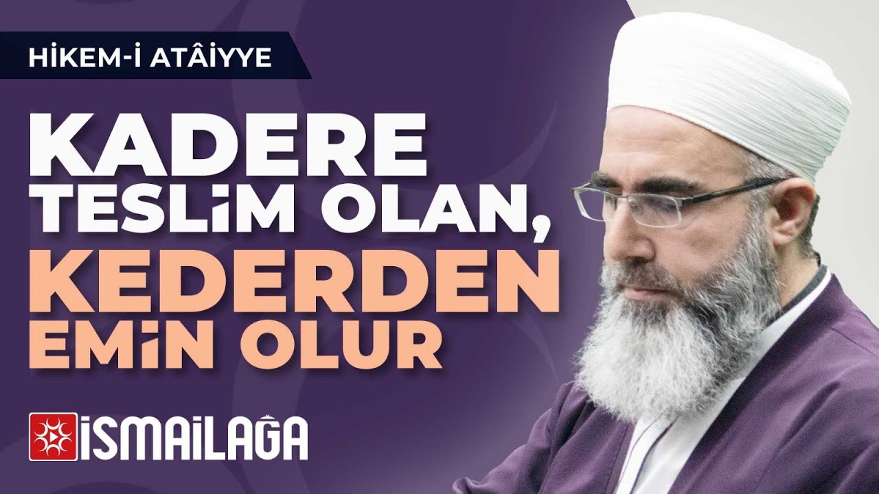 Hikem-i Atâiyye 9: Kadere Teslim Olan Kederden Emin Olur – Mahmud Eren Hoca Efendi