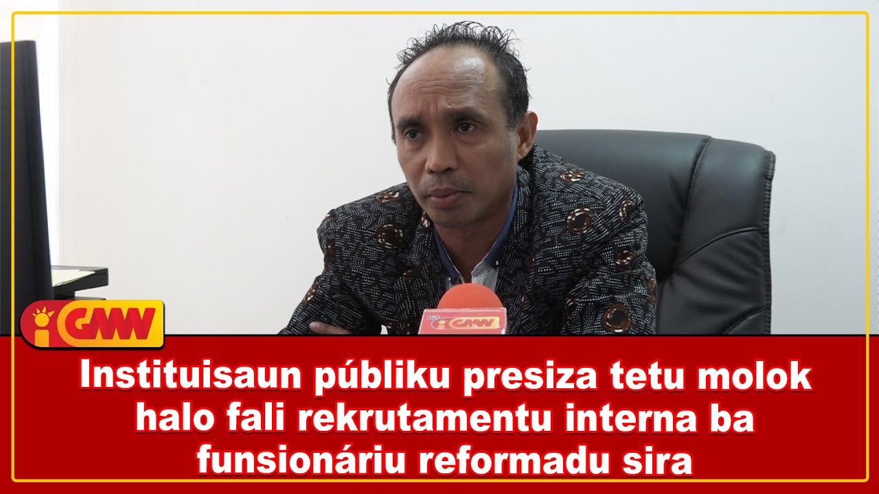 Instituisaun públiku presiza tetu molok halo fali rekrutamentu interna ba funsionáriu reformadu sira