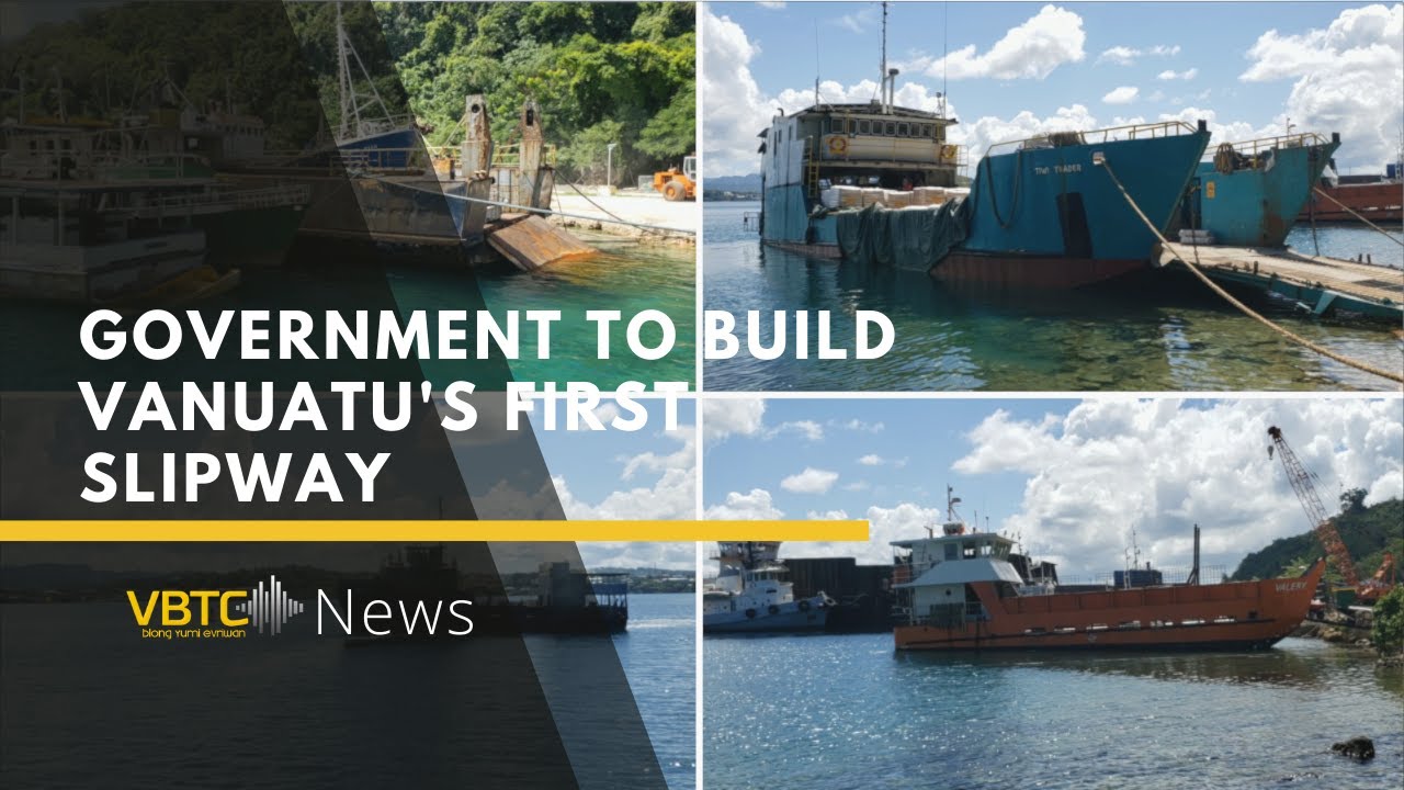 Government seeking support to build Vanuatu's first slipway | VBTC News