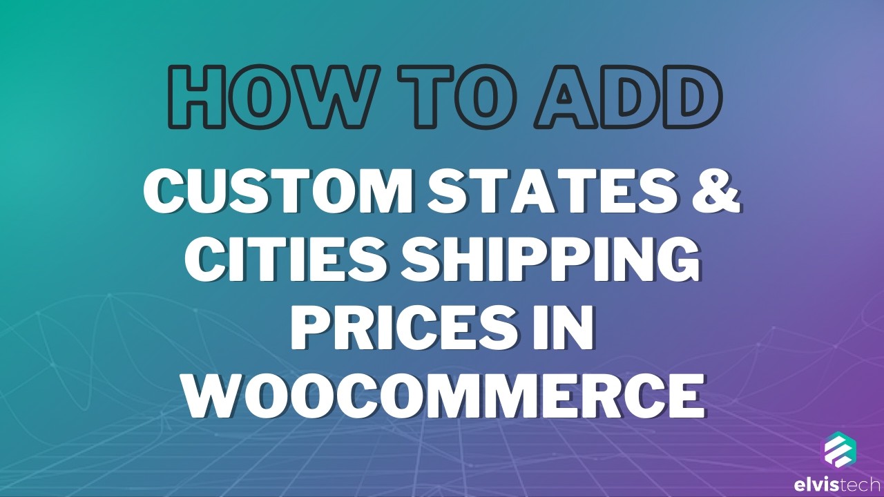 How to Add Custom States & Cities Shipping Prices in WooCommerce