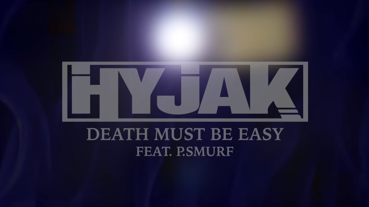 Hyjak - Death Must Be Easy Ft. P.Smurf MUSIC VIDEO