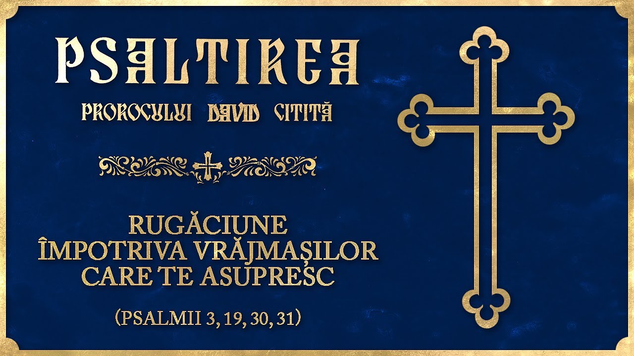 Rugăciune &icirc;mpotriva vrăjmașilor care te asupresc (Psalmii 3, 19, 30, 31)